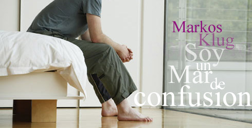 Por ahora soy un Mar de confusi&oacute;n.